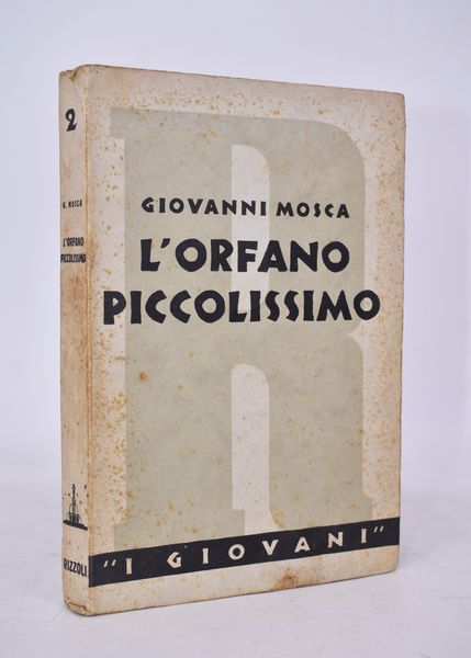 MOSCA, Giovanni. L'ORFANO PICCOLISSIMO (TRA IL ROMANZO E LA FAVOLA). 1935.  - Asta Libri antichi, rarit bibliografiche e prime edizioni del '900 - Associazione Nazionale - Case d'Asta italiane