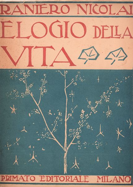 NICOLAI, Raniero. ELOGIO DELLA VITA. 1920.  - Asta Libri antichi, rarit bibliografiche e prime edizioni del '900 - Associazione Nazionale - Case d'Asta italiane