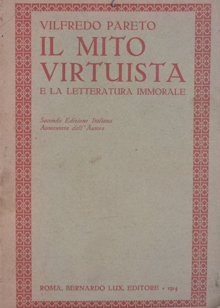 PARETO, Vilfredo. IL MITO VIRTUISTA E LA LETTERATURA IMMORALE. 1914.  - Asta Libri antichi, rarit� bibliografiche e prime edizioni del '900 - Associazione Nazionale - Case d'Asta italiane