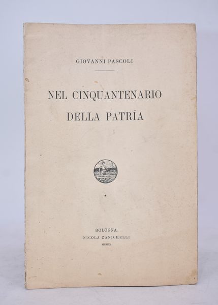 PASCOLI, Giovanni. NEL CINQUANTENARIO DELLA PATRIA. 1911.  - Asta Libri antichi, rarit bibliografiche e prime edizioni del '900 - Associazione Nazionale - Case d'Asta italiane