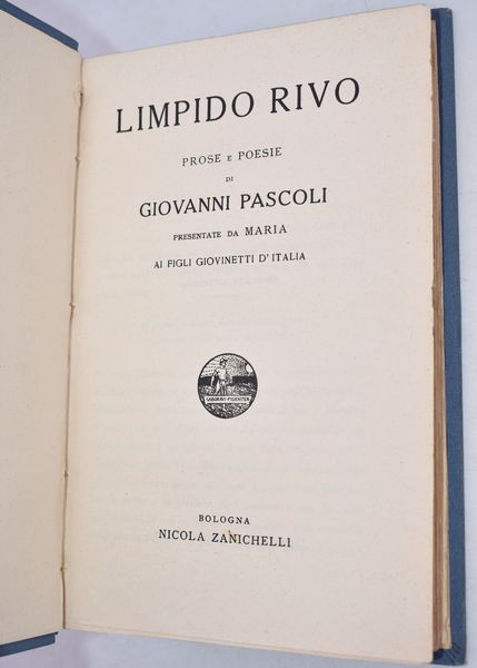 PASCOLI, Giovanni. LIMPIDO RIVO. PROSE E POESIE PRESENTATE DA MARIA PASCOLI AI FIGLI GIOVINETTI D'ITALIA. 1912.  - Asta Libri antichi, rarit bibliografiche e prime edizioni del '900 - Associazione Nazionale - Case d'Asta italiane
