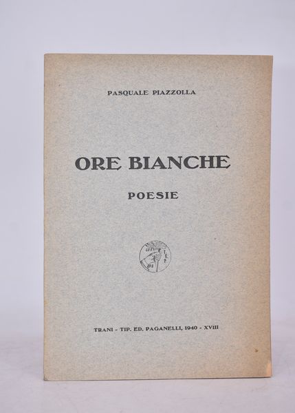 PIAZZOLLA, Pasquale. ORE BIANCHE. POESIE. 1940.  - Asta Libri antichi, rarit bibliografiche e prime edizioni del '900 - Associazione Nazionale - Case d'Asta italiane