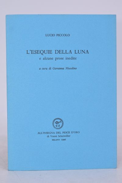 PICCOLO, Lucio. L'ESEQUIE DELLA LUNA E ALCUNE PROSE INEDITE. 1996.  - Asta Libri antichi, rarit� bibliografiche e prime edizioni del '900 - Associazione Nazionale - Case d'Asta italiane