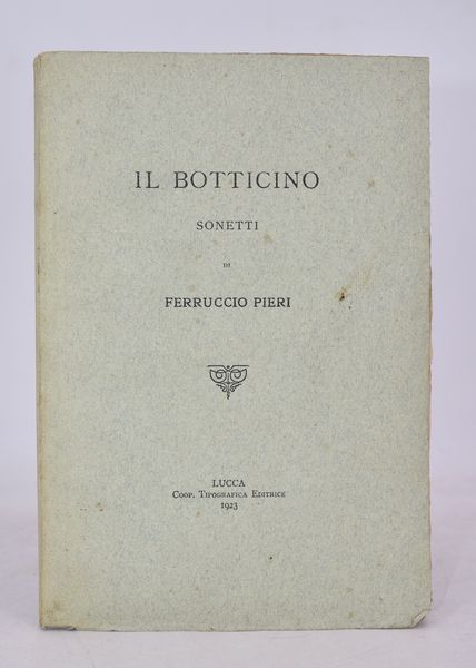PIERI, Ferruccio. IL BOTTICINO. 1923.  - Asta Libri antichi, rarit� bibliografiche e prime edizioni del '900 - Associazione Nazionale - Case d'Asta italiane
