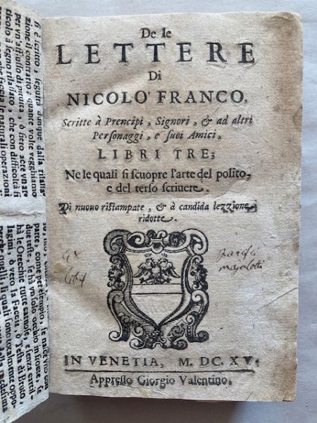 FRANCO, NICCOLÒ (1515-1570). De le lettere di Nicolo' Franco, scritte à prencipi, signori, & ad altri personaggi, e suoi amici, libri tre; ne le quali si scuopre l'arte del polito, e del terso scrivere. In Venetia: appresso Giorgio Valentino, 1615.  - Asta Libri antichi, rarit bibliografiche e prime edizioni del '900 - Associazione Nazionale - Case d'Asta italiane