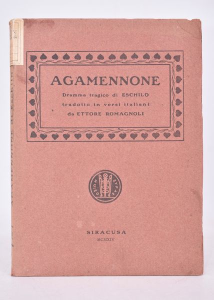 ROMAGNOLI, Ettore (a cura di). AGAMENNONE DI ESCHILO. DRAMMA TRAGICO. 1914.  - Asta Libri antichi, rarit bibliografiche e prime edizioni del '900 - Associazione Nazionale - Case d'Asta italiane