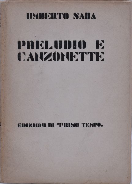 SABA, Umberto. PRELUDIO E CANZONETTE. 1923.  - Asta Libri antichi, rarit bibliografiche e prime edizioni del '900 - Associazione Nazionale - Case d'Asta italiane