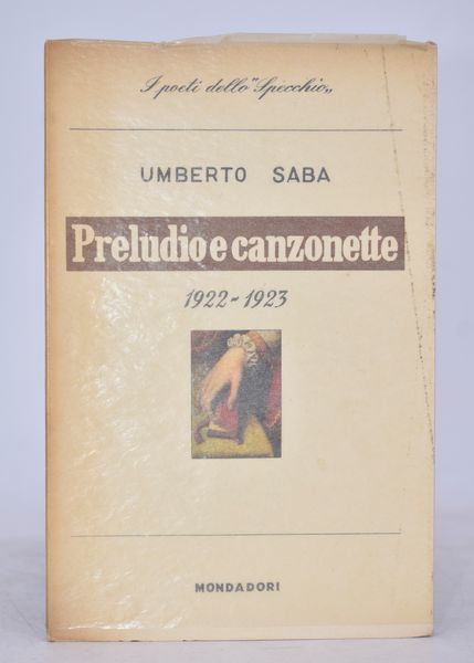 SABA, Umberto. PRELUDIO E CANZONETTE 1922-1923. 1955.  - Asta Libri antichi, rarit bibliografiche e prime edizioni del '900 - Associazione Nazionale - Case d'Asta italiane