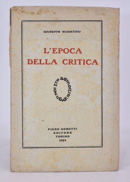 SCIORTINO, Giuseppe. L'EPOCA DELLA CRITICA. 1924.  - Asta Libri antichi, rarit bibliografiche e prime edizioni del '900 - Associazione Nazionale - Case d'Asta italiane