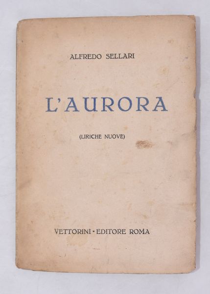 SELLARI, Alfredo. L'AURORA (LIRICHE NUOVE). 1937.  - Asta Libri antichi, rarit bibliografiche e prime edizioni del '900 - Associazione Nazionale - Case d'Asta italiane