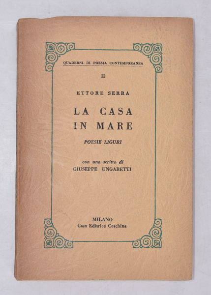 SERRA, Ettore. LA CASA IN MARE. POESIE LIGURI. 1959.  - Asta Libri antichi, rarit bibliografiche e prime edizioni del '900 - Associazione Nazionale - Case d'Asta italiane