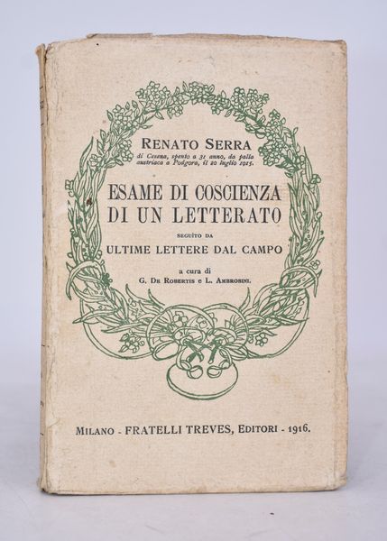 SERRA, Renato. ESAME DI COSCIENZA DI UN LETTERATO. SEGUITO DA ULTIME LETTERE DAL CAMPO. 1916.  - Asta Libri antichi, rarit bibliografiche e prime edizioni del '900 - Associazione Nazionale - Case d'Asta italiane