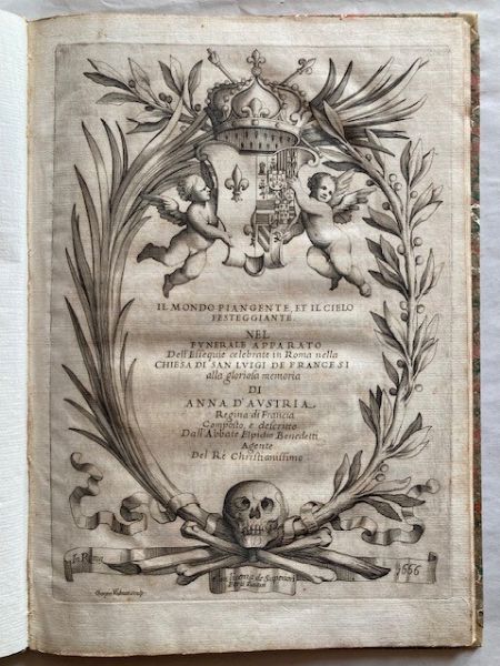 BENEDETTI, Elpidio. Il mondo piangente, et il cielo festeggiante. Nel funerale apparato Dell'Essequie celebrate in Roma nella Chiesa di San Luigi de Francesi alla gloriosa memoria di Anna d'Austria regina di Francia. Rome: Tinassi, 1665 [1666 sul frontespizio inciso].  - Asta Libri antichi, rarit bibliografiche e prime edizioni del '900 - Associazione Nazionale - Case d'Asta italiane