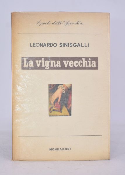 SINISGALLI, Leonardo. LA VIGNA VECCHIA. 1956.  - Asta Libri antichi, rarit bibliografiche e prime edizioni del '900 - Associazione Nazionale - Case d'Asta italiane