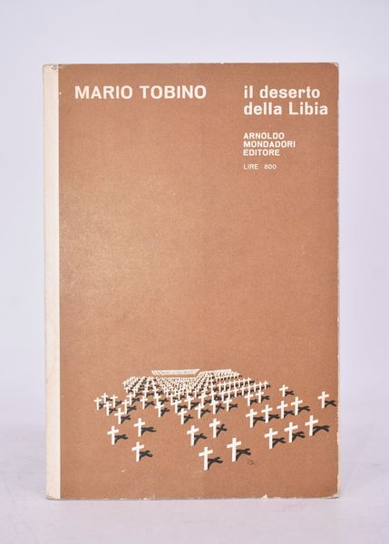 TOBINO, Mario. IL DESERTO DELLA LIBIA. 1964.  - Asta Libri antichi, rarit� bibliografiche e prime edizioni del '900 - Associazione Nazionale - Case d'Asta italiane