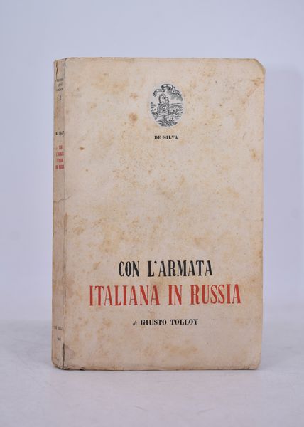 TOLLOY, Giusto. CON L'ARMATA ITALIANA IN RUSSIA. 1947.  - Asta Libri antichi, rarit� bibliografiche e prime edizioni del '900 - Associazione Nazionale - Case d'Asta italiane