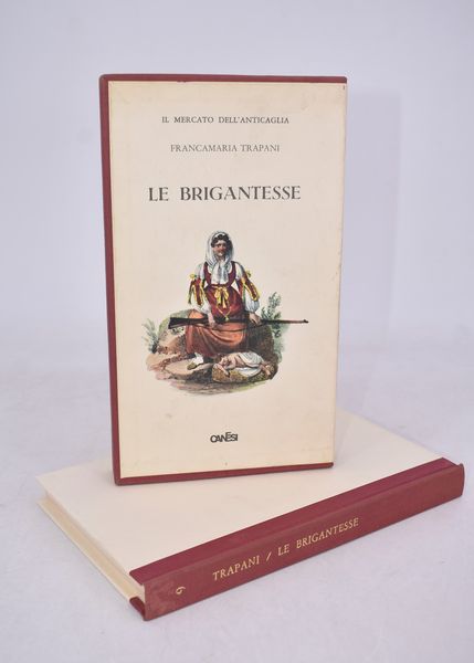 TRAPANI, Francamaria. LE BRIGANTESSE. 1968.  - Asta Libri antichi, rarit bibliografiche e prime edizioni del '900 - Associazione Nazionale - Case d'Asta italiane