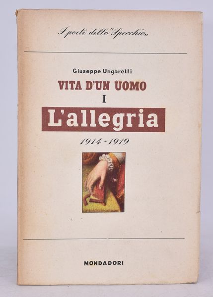 UNGARETTI, Giuseppe. L'ALLEGRIA (1914-1919). VITA DI UN UOMO I. 1942.  - Asta Libri antichi, rarit bibliografiche e prime edizioni del '900 - Associazione Nazionale - Case d'Asta italiane