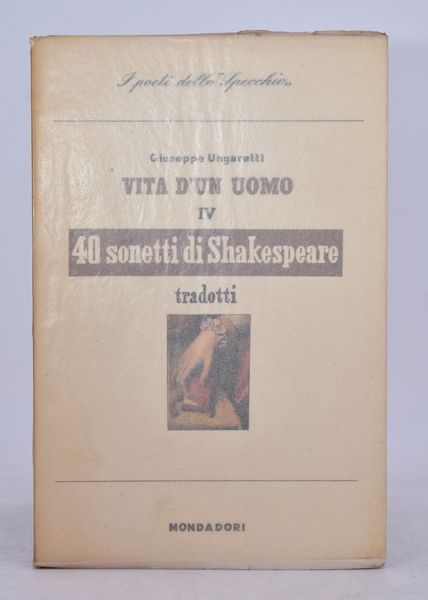 UNGARETTI, Giuseppe. 40 SONETTI DI SHAKESPEARE. VITA DI UN UOMO IV. 1946.  - Asta Libri antichi, rarit bibliografiche e prime edizioni del '900 - Associazione Nazionale - Case d'Asta italiane