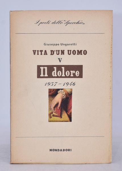 UNGARETTI, Giuseppe. IL DOLORE (1937-1946). VITA DI UN UOMO V. 1947.  - Asta Libri antichi, rarit bibliografiche e prime edizioni del '900 - Associazione Nazionale - Case d'Asta italiane