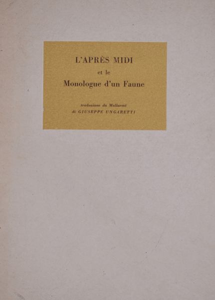 UNGARETTI, Giuseppe. L'APRES MIDI ET LE MONOLOGUE D'UN FAUNE. 1947.  - Asta Libri antichi, rarit bibliografiche e prime edizioni del '900 - Associazione Nazionale - Case d'Asta italiane