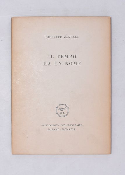 ZANELLA, Giuseppe. IL TEMPO HA UN NOME. 1949.  - Asta Libri antichi, rarit bibliografiche e prime edizioni del '900 - Associazione Nazionale - Case d'Asta italiane