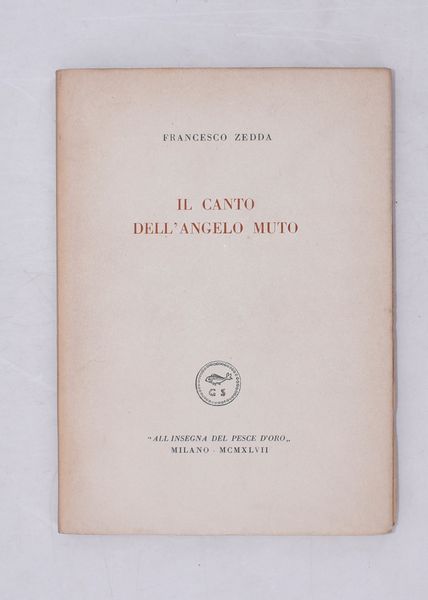 ZEDDA, Francesco. IL CANTO DELL'ANGELO MUTO. 1947.  - Asta Libri antichi, rarit bibliografiche e prime edizioni del '900 - Associazione Nazionale - Case d'Asta italiane