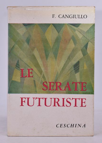 CANGIULLO, Francesco. LE SERATE FUTURISTE. ROMANZO STORICO VISSUTO. 1961.  - Asta Libri antichi, rarit bibliografiche e prime edizioni del '900 - Associazione Nazionale - Case d'Asta italiane
