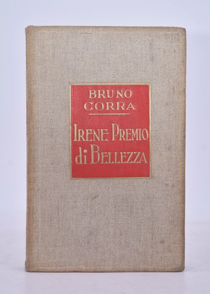 CORRA, Bruno (GINANNI CORRADINI, B.). IRENE, PRIMO PREMIO DI BELLEZZA. 1931.  - Asta Libri antichi, rarit bibliografiche e prime edizioni del '900 - Associazione Nazionale - Case d'Asta italiane