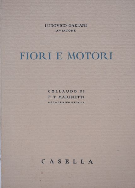 GAETANI, Ludovico. FIORI E MOTORI (COLLAUDO DI F. T. MARINETTI). 1939.  - Asta Libri antichi, rarit bibliografiche e prime edizioni del '900 - Associazione Nazionale - Case d'Asta italiane