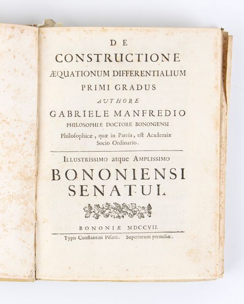 MANFREDI GABRIELE. De constructione aequationum differentialium primi gradus. Bologna 1707  - Asta Libri antichi, rarit bibliografiche e prime edizioni del '900 - Associazione Nazionale - Case d'Asta italiane