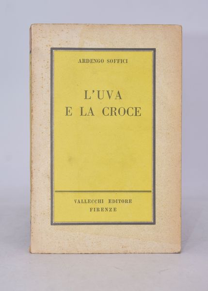 SOFFICI, Ardengo. L'UVA E LA CROCE. I. INFANZIA. 1951.  - Asta Libri antichi, rarit� bibliografiche e prime edizioni del '900 - Associazione Nazionale - Case d'Asta italiane