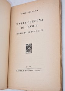 CROCE, Benedetto. MARIA CRISTINA DI SAVOIA. REGINA DELLE DUE SICILIE. 1924.  - Asta Libri antichi, rarit bibliografiche e prime edizioni del '900 - Associazione Nazionale - Case d'Asta italiane