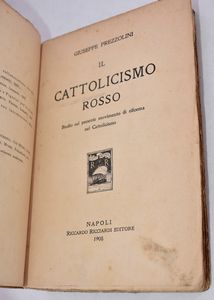 PREZZOLINI, Giuseppe. IL CATTOLICISMO ROSSO. STUDIO SUL PRESENTE MOVIMENTO DI RIFORMA NEL CATTOLICISMO. 1908.  - Asta Libri antichi, rarit bibliografiche e prime edizioni del '900 - Associazione Nazionale - Case d'Asta italiane