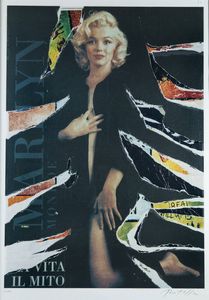 MIMMO ROTELLA Catanzaro 1918 - 2006 Milano - Marilyn Monroe. La vita. Il mito