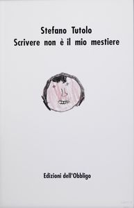 CATTELAN MAURIZIO (n. 1960) - STEFANO TUTOLO - SCRIVERE NON E' IL MIO MESTIERE, 1991.