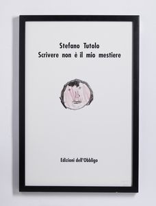 CATTELAN MAURIZIO (n. 1960) : STEFANO TUTOLO - SCRIVERE NON E' IL MIO MESTIERE, 1991.  - Asta Asta 446 | GRAFICA MODERNA, FOTOGRAFIA E MULTIPLI D'AUTORE Online - Associazione Nazionale - Case d'Asta italiane