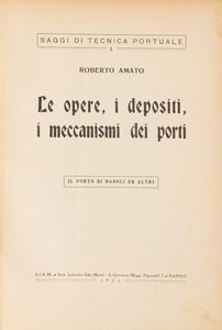 Roberto Amato - Le opere, i depositi, i meccanismi dei porti. Il porto di Napoli ed altri