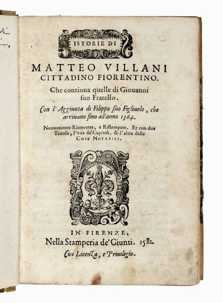 MATTEO VILLANI : Istorie di Matteo Villani [...] che continua quelle di Giovanni suo Fratello. Con l'aggiunta di Filippo suo figliuolo, che arrivano fino all'anno 1364...  - Asta Libri, autografi e manoscritti - Associazione Nazionale - Case d'Asta italiane