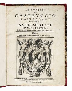 ALDO (IL GIOVANE) MANUZIO - Le attioni di Castruccio Castracane de gli Antelminelli, signore di Lucca. Con la genealogia della famiglia: estratte dalla Nuova discrittione d'Italia.