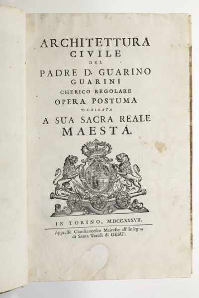 Guarino Guarini Architettura civile<BR>Torino, appresso Gianfrancesco Mairesse all'Insegna di Santa Teresa di Ges�, 1737  - Asta Libri Antichi - Associazione Nazionale - Case d'Asta italiane