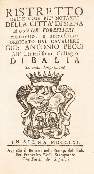 Giovanni Antonio Pecci : Ristretto delle cose pi� notabili della citt� di Siena a uso de' forestieri ricorretto e accresciuto  - Asta Libri, Autografi e Stampe - Associazione Nazionale - Case d'Asta italiane