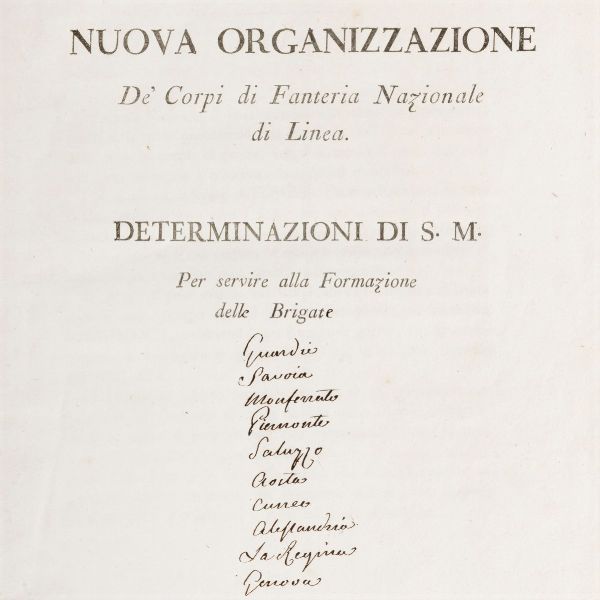 Nuova organizzazione  d� corpi di Fanteria Nazionale di linea. Determinazioni di S Maest� per servire alla formazione delle  brigate  - Asta Libri, Autografi e Stampe - Associazione Nazionale - Case d'Asta italiane