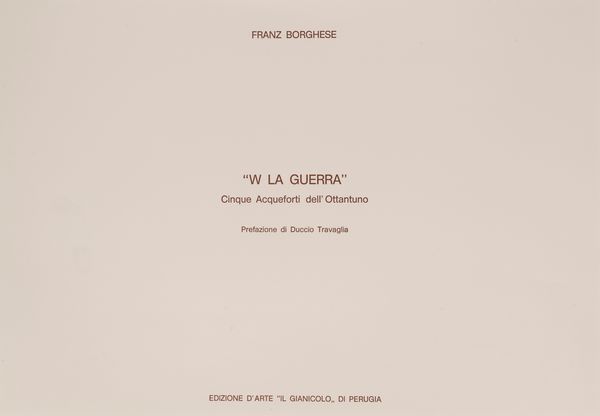 Franz Borghese : W la guerra  - Asta Grafica Internazionale e Multipli d'Autore - Associazione Nazionale - Case d'Asta italiane