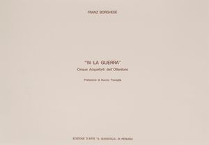 Franz Borghese : W la guerra  - Asta Grafica Internazionale e Multipli d'Autore - Associazione Nazionale - Case d'Asta italiane