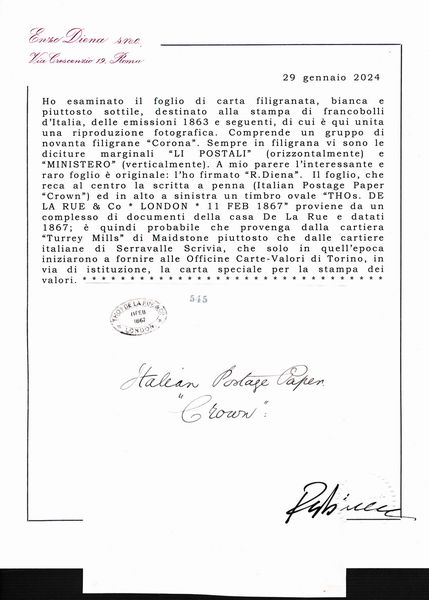 1863  Regno dItalia - Foglio di carta filigranata, bianca e piuttosto sottile, destinato alla stampa dei francobolli d'Italia, emissioni del 1863 e seguenti. Comprende un gruppo di novanta filigrane Corona con dicitura marginali LI POSTALI orizzontalmente e MINISTERO verticalmente. Reca al centro la scritta corsiva a penna Italian Postage Paper  Crown ed in alto a sinistra Thos De La Rue & Co. London 11 Feb 1867 e proviene da un complesso di documenti della casa De La Rue e datati 1867;  probabile che provenga dalla cartiera  Turrey Mills di Maidstone piuttosto che dalle cartiere italiane di Serravalle Scrivia, che solo in quell'epoca iniziarono a fornire alle Officine Carte-Valori di Torino, in via di istituzione, la carta speciale per la stampa dei valori.  - Asta Filatelia e Storia Postale - Associazione Nazionale - Case d'Asta italiane