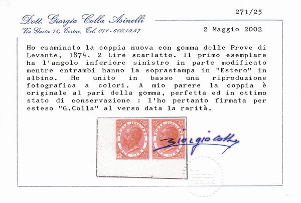 1874 - Regno dItalia - Uffici Postali allestero - Levante - Emissioni generali - Coppia orizzontale di prove del 2 lire vermiglio vivo su carta gommata e con filigrana corona, non dentellate, angolo di foglio e punto di registro in basso (Sass. P9, variet) - Il primo esemplare reca l'angolo inferiore sinistro modificato in parte mentre gli altri angoli, come tutti quelli del secondo esemplare, non appaiono modificati - Le soprastampe ESTERO sono entrambe in albino.  - Asta Filatelia e Storia Postale - Associazione Nazionale - Case d'Asta italiane
