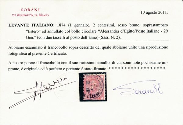 1874 - Regno d�Italia - Uffici Postali all�estero - Levante - Emissioni generali - Francobolli extraterritoriali Estero ottenuti dai De La Rue -  Stampa tipografica in fogli di 200 (due gruppi di 100) presso l�Officina Carte Valori di Torino � Filigrana corona � Dent. 14 � Disegno e incisione: Enrico Repettati e aiutanti � 2 cent. roso bruno usato (Sass. n. 2) - Annullo Postale Circolare dell�ufficio di Alessandria d�Egitto (apertura 1863 - chiusura 1884): ALESSANDRIA D�EGITTO / POSTE ITALIANE / due tasselli al posto dell�anno (R3).  - Asta Filatelia e Storia Postale - Associazione Nazionale - Case d'Asta italiane
