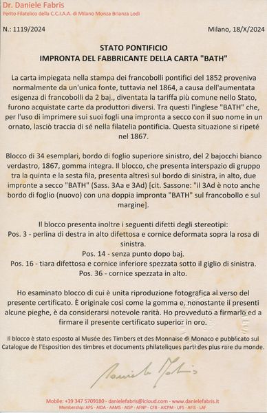 1867 - Stato Pontificio - Impronta della carta del fabbricante �BATH�  - La carta impiegata nella stampa dei francobolli pontifici del 1852 proveniva normalmente da un'unica fonte, tuttavia nel 1864, a causa dell'aumentata esigenza di francobolli da 2 baj., diventata la tariffa pi� comune nello Stato, furono acquistate carte da produttori diversi. Tra questi l'inglese BATH che, per l'uso di imprimere sui suoi fogli una impronta a secco con il suo nome in un ornato, lascio� traccia di s� nella filatelia pontificia. Questa situazione si ripet� nel 1867. Blocco di 34 esemplari, bordo di foglio superiore sinistro, del 2 bajocchi bianco (1867) gomma integra. Il blocco, che presenta interspazio di gruppo tra la quinta e la sesta fila, presenta altres� sul bordo di sinistra, in alto, due impronte a secco BATH (Sass. 3A/d)  - Asta Filatelia e Storia Postale - Associazione Nazionale - Case d'Asta italiane