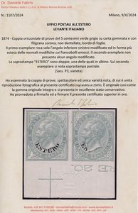 1874 - Regno dItalia - Uffici Postali allestero - Levante - Emissioni generali  - Coppia orizzontale di prove del 5 centesimi verde grigio (Sass. P3, variet) su carta gommata e con filigrana corona, non dentellate, bordo di foglio - Il primo esemplare reca solo l'angolo inferiore sinistro modificato ed in forma pi estesa delle normali modifiche sui francobolli emessi. Il secondo esemplare non presenta alcun angolo modificato - Le soprastampe ESTERO sono doppie, una delle quali in albino. Sul secondo esemplare si nota soprastampa parziale.  - Asta Filatelia e Storia Postale - Associazione Nazionale - Case d'Asta italiane